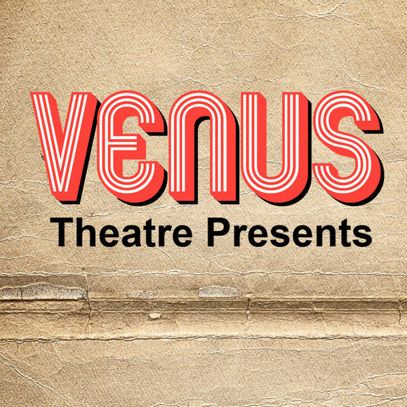 Venus Theatre Presents