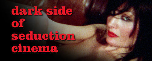 The Dark Side of Seduction Cinema – Re-issues and More!